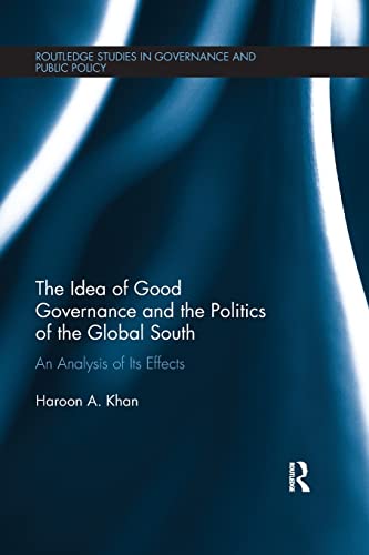 Beispielbild fr The Idea of Good Governance and the Politics of the Global South: An Analysis of its Effects zum Verkauf von Blackwell's