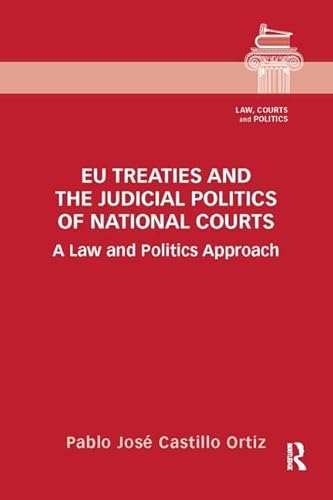 9781138066748: EU Treaties and the Judicial Politics of National Courts: A Law and Politics Approach (Law, Courts and Politics)