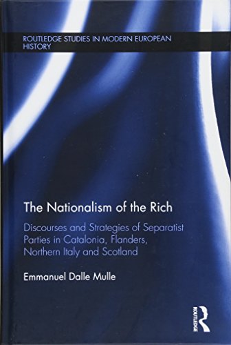 Stock image for The Nationalism of the Rich: Discourses and Strategies of Separatist Parties in Catalonia, Flanders, Northern Italy and Scotland (Routledge Studies in Modern European History) for sale by Chiron Media