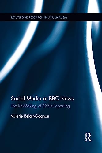 9781138067141: Social Media at BBC News: The Re-Making of Crisis Reporting (Routledge Research in Journalism)