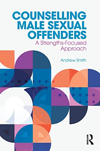 Stock image for Counselling Male Sexual Offenders: A Strengths-Focused Approach for sale by Blackwell's