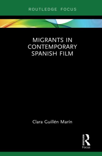 9781138067776: Migrants in Contemporary Spanish Film (Routledge Focus on Film Studies)