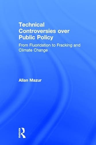 Stock image for Technical Controversies over Public Policy: From Fluoridation to Fracking and Climate Change for sale by Books From California