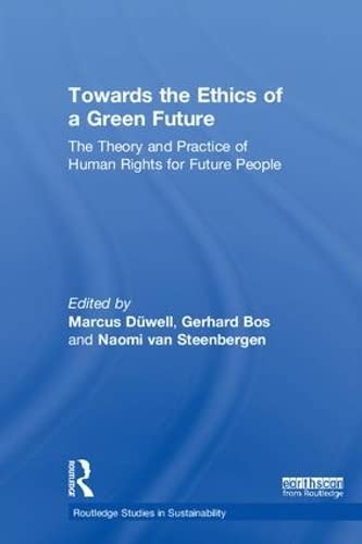 Imagen de archivo de Towards the Ethics of a Green Future (Open Access): The Theory and Practice of Human Rights for Future People (Routledge Studies in Sustainability) a la venta por Chiron Media