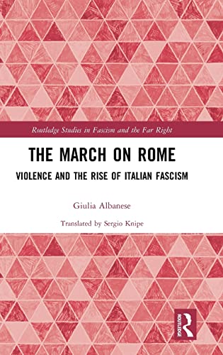 Stock image for The March on Rome: Violence and the Rise of Italian Fascism (Routledge Studies in Fascism and the Far Right) for sale by Chiron Media