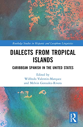 Stock image for Dialects from Tropical Islands: Caribbean Spanish in the United States (Routledge Studies in Hispanic and Lusophone Linguistics) for sale by BooksRun