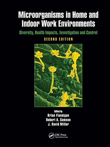 Stock image for Microorganisms in Home and Indoor Work Environments: Diversity, Health Impacts, Investigation and Control, Second Edition for sale by Lucky's Textbooks