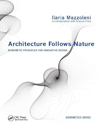 Stock image for Architecture Follows Nature-Biomimetic Principles for Innovative Design for sale by Blackwell's