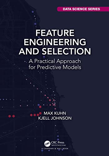 Beispielbild fr Feature Engineering and Selection: A Practical Approach for Predictive Models (Chapman & Hall/CRC Data Science Series) zum Verkauf von BooksRun