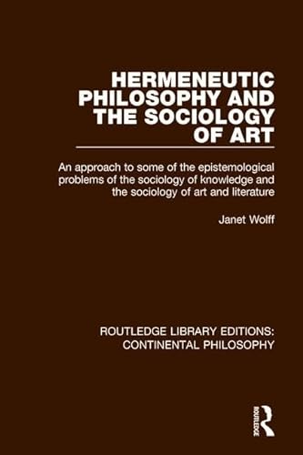 9781138079458: Hermeneutic Philosophy and the Sociology of Art: An Approach to Some of the Epistemological Problems of the Sociology of Knowledge and the Sociology of Art and Literature