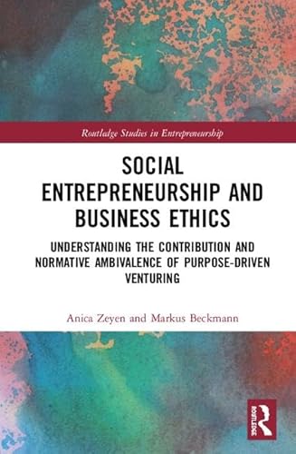 Beispielbild fr Social Entrepreneurship and Business Ethics : Understanding the Contribution and Normative Ambivalence of Purpose-driven Venturing zum Verkauf von Buchpark