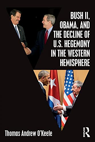 Stock image for Bush II, Obama, and the Decline of U.S. Hegemony in the Western Hemisphere for sale by Chiron Media