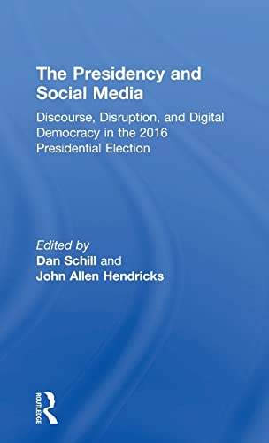 Imagen de archivo de The Presidency and Social Media: Discourse, Disruption, and Digital Democracy in the 2016 Presidential Election a la venta por Chiron Media