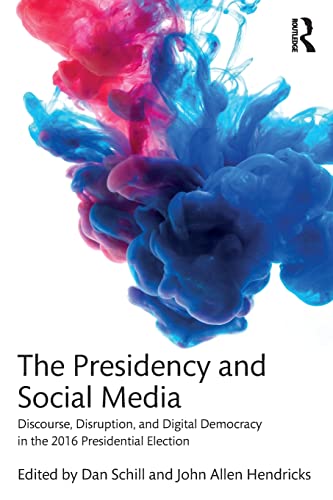 Imagen de archivo de The Presidency and Social Media: Discourse, Disruption, and Digital Democracy in the 2016 Presidential Election a la venta por HPB-Red