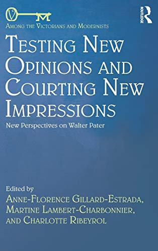 Beispielbild fr Testing New Opinions and Courting New Impressions: New Perspectives on Walter Pater (Among the Victorians and Modernists) zum Verkauf von BooksRun