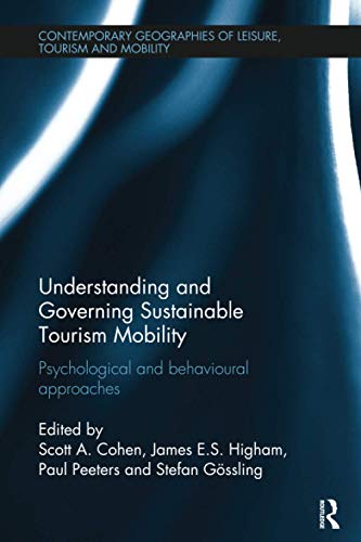 9781138082267: Understanding and Governing Sustainable Tourism Mobility: Psychological and Behavioural Approaches (Contemporary Geographies of Leisure, Tourism and Mobility)