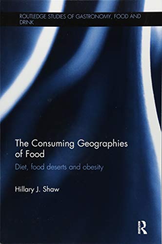 9781138082304: The Consuming Geographies of Food: Diet, Food Deserts and Obesity (Routledge Studies of Gastronomy, Food and Drink)