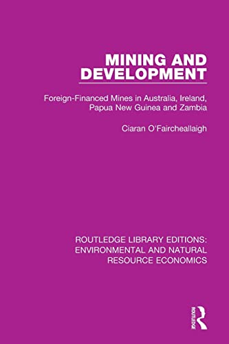 Stock image for Mining and Development: Foreign-Financed Mines in Australia, Ireland, Papua New Guinea and Zambia for sale by Blackwell's