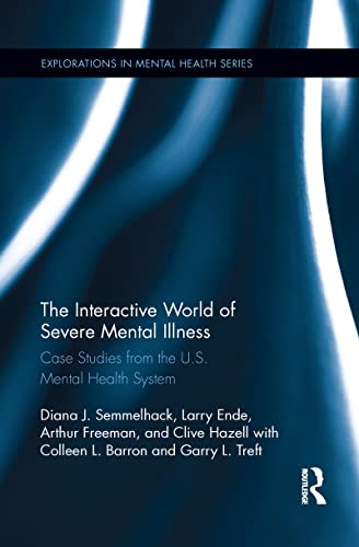 Beispielbild fr The Interactive World of Severe Mental Illness: Case Studies of the U.S. Mental Health System (Explorations in Mental Health) zum Verkauf von Lucky's Textbooks