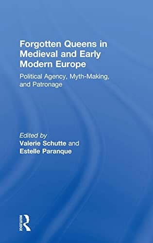 Imagen de archivo de Forgotten Queens in Medieval and Early Modern Europe: Political Agency, Myth-Making, and Patronage a la venta por Chiron Media