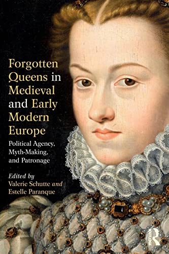 Imagen de archivo de Forgotten Queens in Medieval and Early Modern Europe: Political Agency, Myth-Making, and Patronage a la venta por HPB-Red