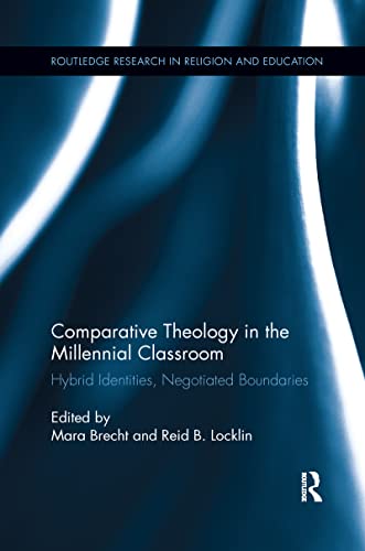 9781138086005: Comparative Theology in the Millennial Classroom: Hybrid Identities, Negotiated Boundaries (Routledge Research in Religion and Education)