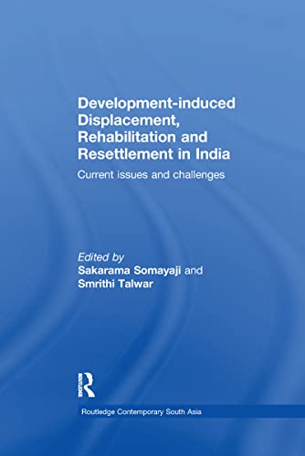 9781138086319: Development–induced Displacement, Rehabilitation and Resettlement in India: Current Issues and Challenges (Routledge Contemporary South Asia Series)