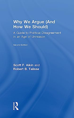 9781138087415: Why We Argue (And How We Should): A Guide to Political Disagreement in an Age of Unreason