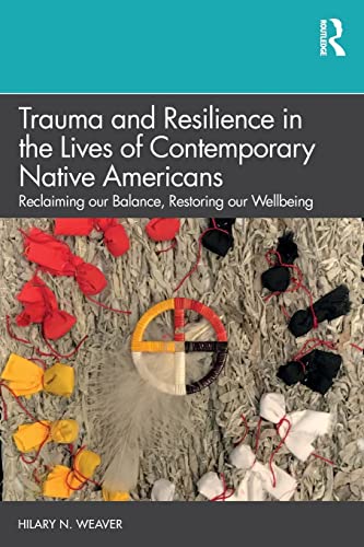 Imagen de archivo de Trauma and Resilience in the Lives of Contemporary Native Americans: Reclaiming our Balance, Restoring our Wellbeing a la venta por Chiron Media