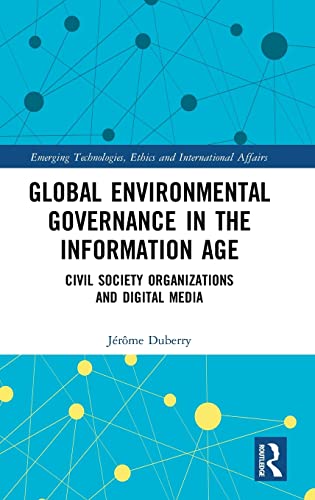Stock image for Global Environmental Governance in the Information Age: Civil Society Organizations and Digital Media (Emerging Technologies, Ethics and International Affairs) for sale by Reuseabook