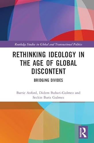 Stock image for Rethinking Ideology in the Age of Global Discontent: Bridging Divides (Routledge Studies in Global and Transnational Politics) for sale by Reuseabook