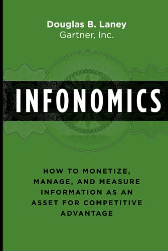 9781138090385: Infonomics: How to Monetize, Manage, and Measure Information as an Asset for Competitive Advantage