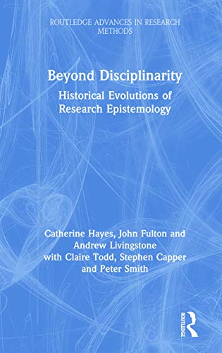 Beispielbild fr Beyond Disciplinarity: Historical Evolutions of Research Epistemology zum Verkauf von Blackwell's