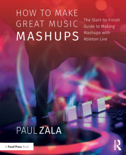 Stock image for How to Make Great Music Mashups: The Start-to-Finish Guide to Making Mashups with Ableton Live for sale by Blackwell's