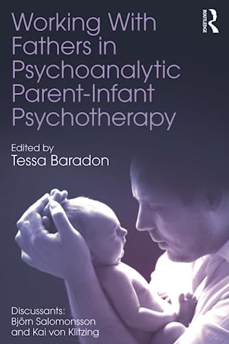 Stock image for Working With Fathers in Psychoanalytic Parent-Infant Psychotherapy for sale by Chiron Media