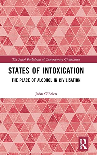 9781138093607: States of Intoxication: The Place of Alcohol in Civilisation (The Social Pathologies of Contemporary Civilization)