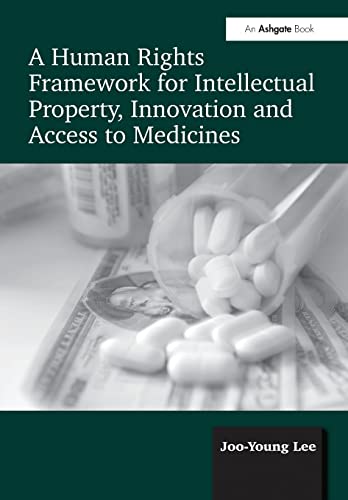 Stock image for A Human Rights Framework for Intellectual Property, Innovation and Access to Medicines for sale by WorldofBooks