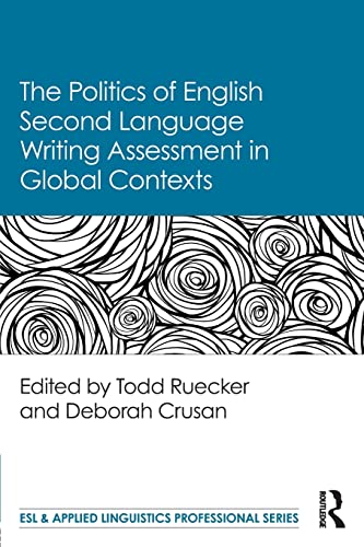 9781138094475: The Politics of English Second Language Writing Assessment in Global Contexts (ESL & Applied Linguistics Professional Series)