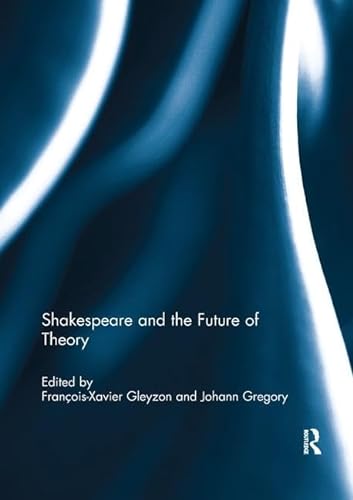 Imagen de archivo de Shakespeare and the Future of Theory a la venta por Blackwell's