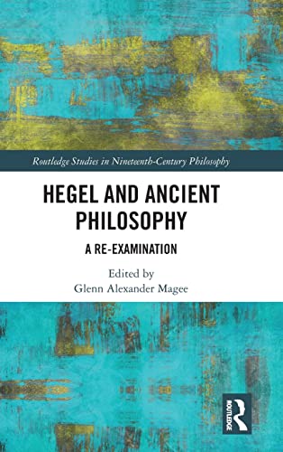 Beispielbild fr Hegel and Ancient Philosophy: A Re-Examination (Routledge Studies in Nineteenth-Century Philosophy) zum Verkauf von Old Fox Books