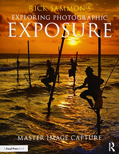 Stock image for Rick Sammon's Exploring Photographic Exposure for sale by Blackwell's