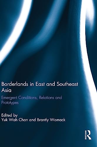 Stock image for Borderlands in East and Southeast Asia: Emergent conditions, relations and prototypes for sale by Chiron Media