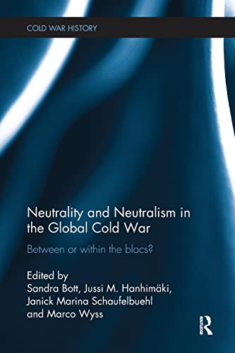 9781138096523: Neutrality and Neutralism in the Global Cold War: Between or Within the Blocs? (Cold War History)