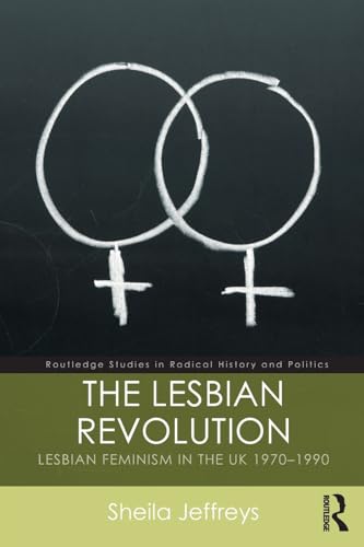 Imagen de archivo de The Lesbian Revolution: Lesbian Feminism in the UK 1970-1990 (Routledge Studies in Radical History and Politics) a la venta por WorldofBooks