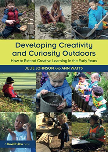 Stock image for Developing Creativity and Curiosity Outdoors: How to Extend Creative Learning in the Early Years for sale by Chiron Media