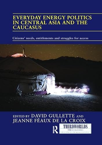 9781138097278: Everyday Energy Politics in Central Asia and the Caucasus: Citizens’ Needs, Entitlements and Struggles for Access (ThirdWorlds)
