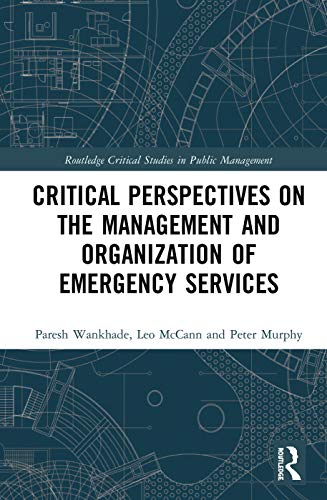 Imagen de archivo de Critical Perspectives on the Management and Organization of Emergency Services (Routledge Critical Studies in Public Management) a la venta por Chiron Media