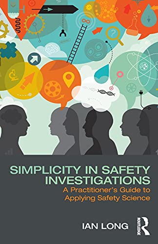 9781138097735: Simplicity in Safety Investigations: A Practitioner's Guide to Applying Safety Science
