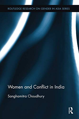 9781138098282: Women and Conflict in India (Routledge Research on Gender in Asia Series)