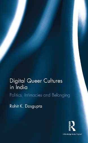 Stock image for Digital Queer Cultures in India: Politics, Intimacies and Belonging for sale by Kanic Books